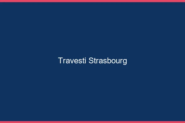 Travesti Strasbourg