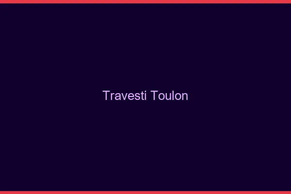 Travesti Toulon