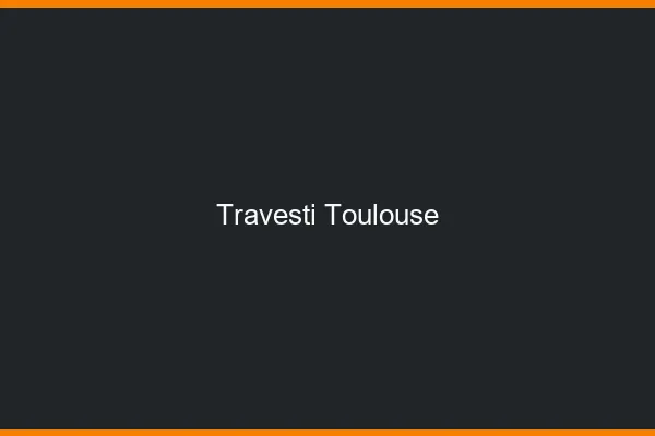 Travesti Toulouse