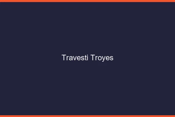 Travesti Troyes