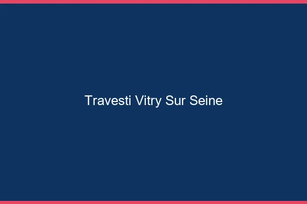 Travesti Vitry-sur-Seine